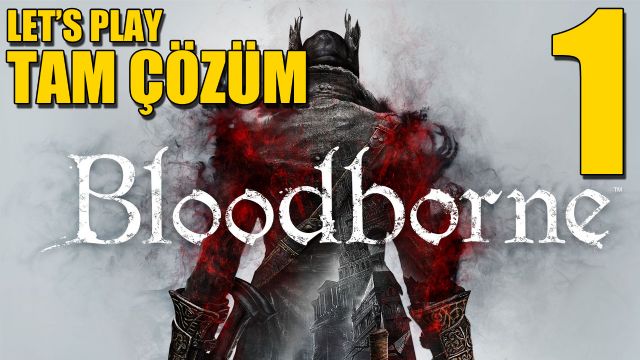 Bloodborne Tam Çözüm Bölüm 1