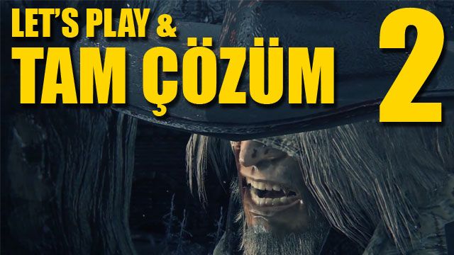 Bloodborne Bölüm 2 - Tam Çözüm