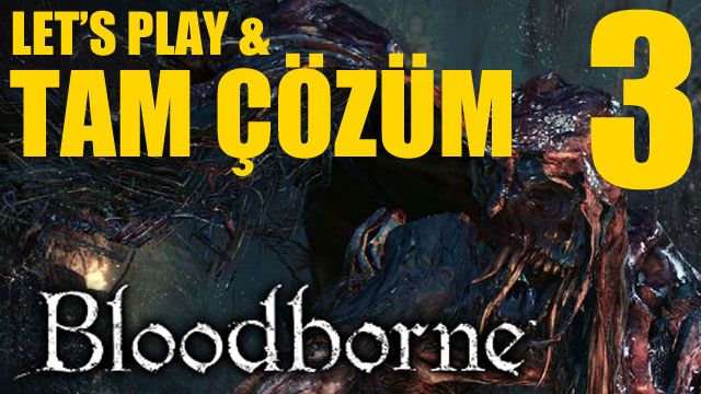 Bloodborne - Tam Çözüm Bölüm 3 (Kana Susamış Canavar)