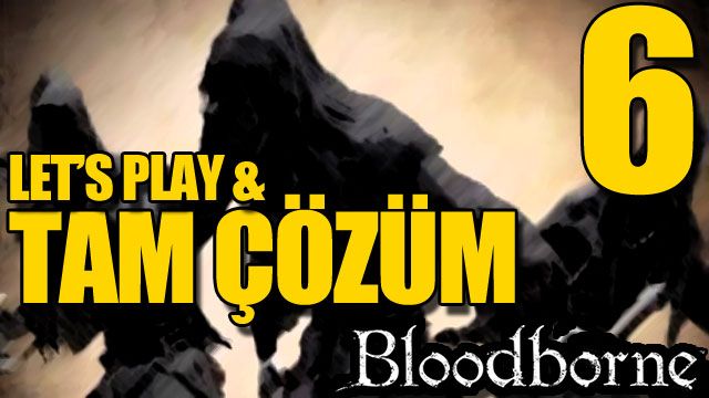 Bloodborne - Tam Çözüm Bölüm 6 (Yharnam'ın Gölgesi)