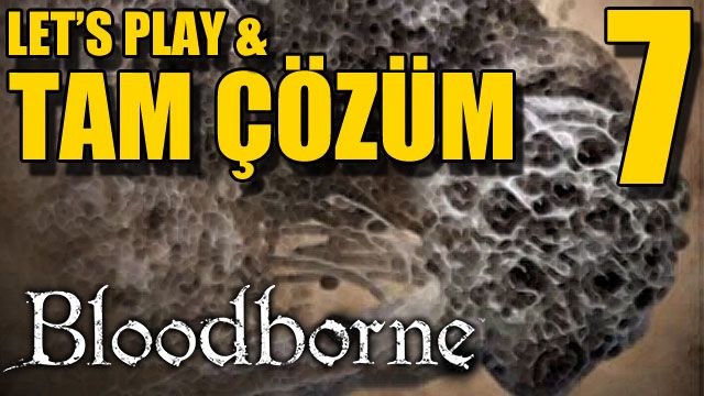 Bloodborne - Tam Çözüm Bölüm 7 (Akılsız Örümcek Rom)