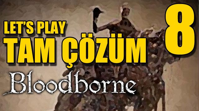Bloodborne - Tam Çözüm Bölüm 8 (Yeniden Doğan)