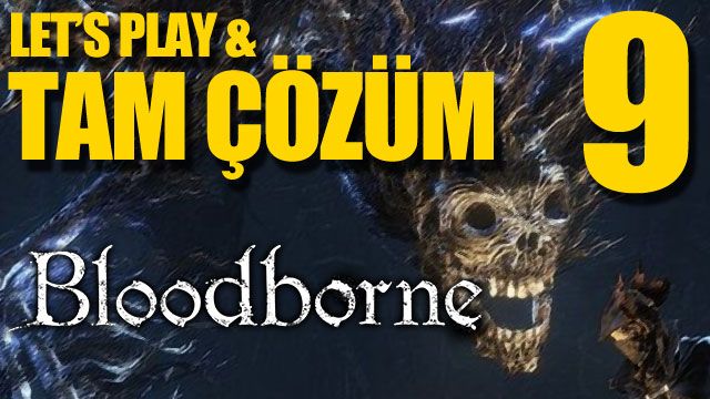 Bloodborne - Tam Çözüm Bölüm 9 (Karacanavar Paarl)