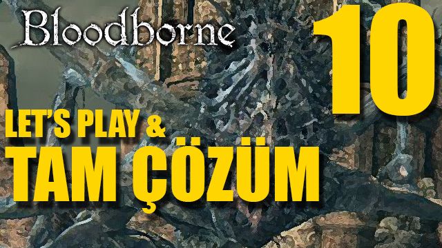 Bloodborne - Tam Çözüm Bölüm 10 (Amygdala)