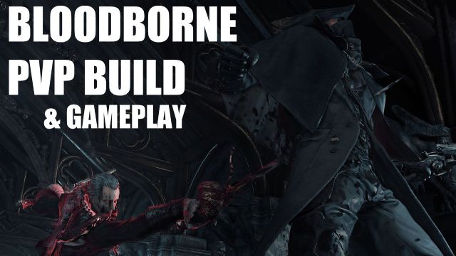 Bloodborne'da PvP karakteri nasıl olmalı?