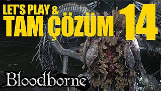 Bloodborne - Tam Çözüm Bölüm 14 (Ebrietas/Celestial Emissary)