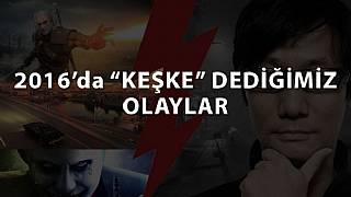 Keşke böyle olmasaydı dediğimiz 2016 olayları