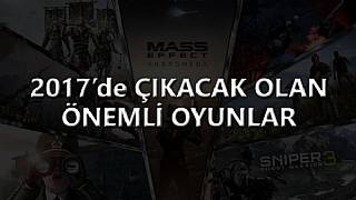 2017'de çıkacak olan önemli oyunlar