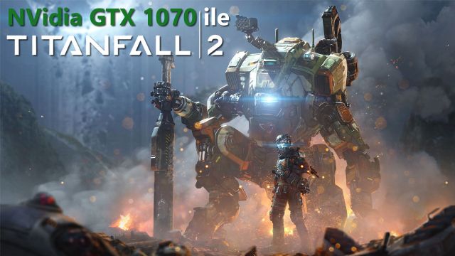 Titanfall 2 - NVidia GTX 1070 4K Performansı