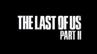The Last of Us: Part II çıkış fragmanı yayınlandı