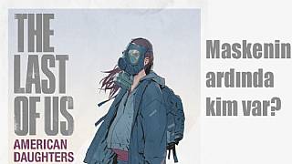 Last of Us 2'de Ellie'nin annesini mi oynayacağız?