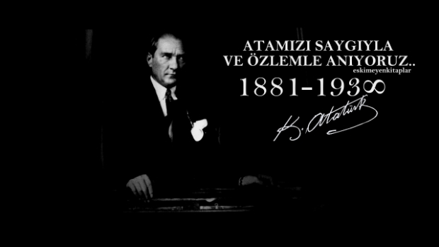 Ulu önder Mustafa Kemal Atatürk'ü özlemle anıyoruz...