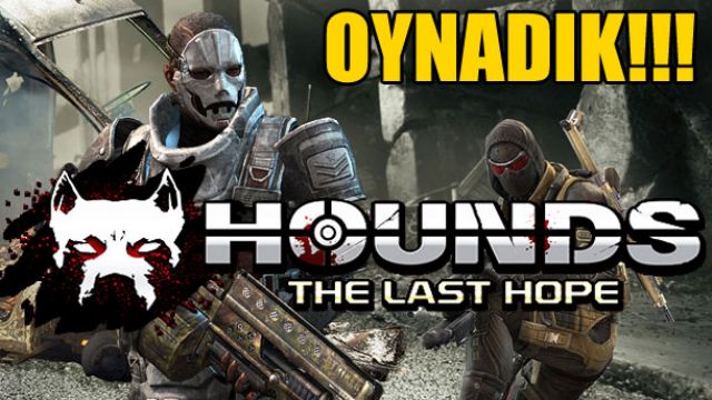 Okurlarımızla beraber Hounds: The Last Hope oynadık!