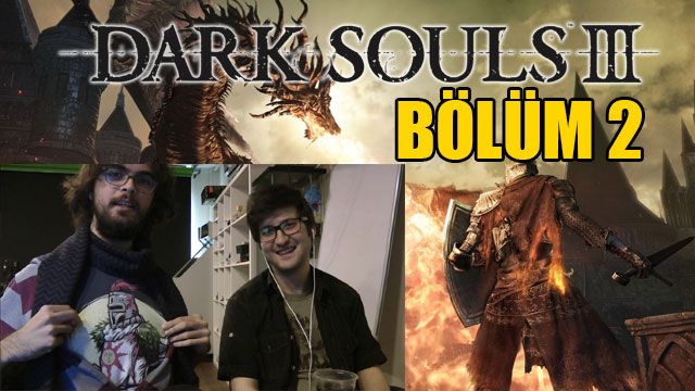 DARK SOULS III OYNADIK! BÖLÜM 2