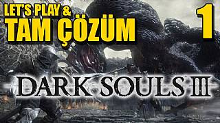 Dark Souls III - Tam Çözüm Bölüm 1 (Oyuna Sağlam Başlama Rehberi)