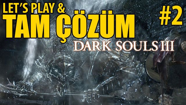 Dark Souls III - Tam Çözüm Bölüm 2 High Wall of Lothric