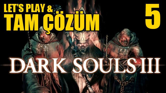 Dark Souls III - Tam Çözüm Bölüm 5