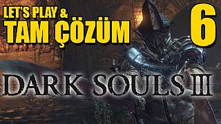 Dark Souls III - Tam Çözüm Bölüm 6 - Tam Çözüm