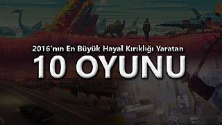 2016'nın en büyük hayal kırıklığı yaratan 10 oyunu