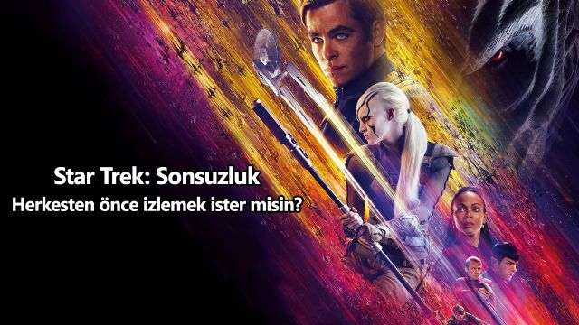 Star Trek: Sonsuzluk filmini bizimle izlemek ister misiniz?