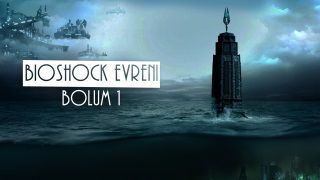 Bioshock Evreni: Bölüm 1 - Yıkımın Öncesi
