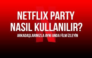 Netflix Party (Teleparty) nasıl yapılır?