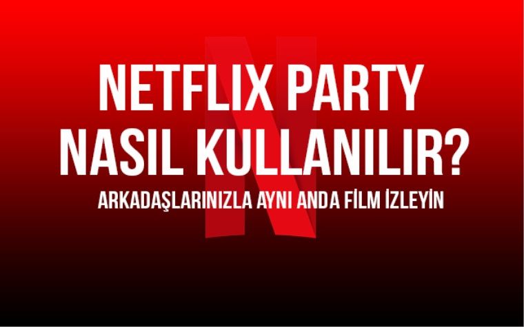 Netflix Party (Teleparty) nasıl yapılır?