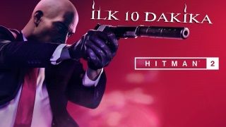 Hitman 2 ilk 10 dakika