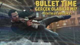 Fiziktir Git #02 / Bullet Time gerçek olabilir mi?