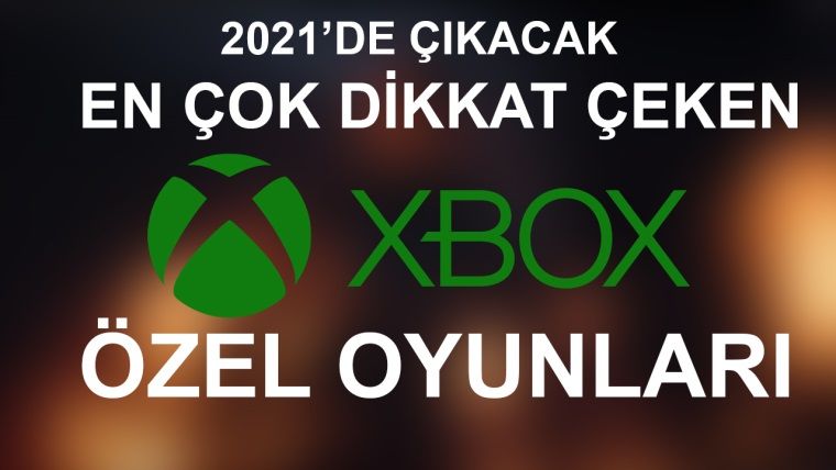 2021'de çıkacak en dikkat çeken Xbox özel oyunları