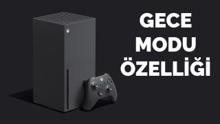 Xbox kontrolcüleri ve konsollara gece modu özelliği ekleniyor