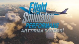 Microsoft Flight Simulator 2020 FPS arttırma rehberi