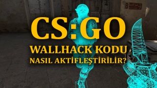 CSGO Wall hack kodu ve işinize yarayacak 6 hile