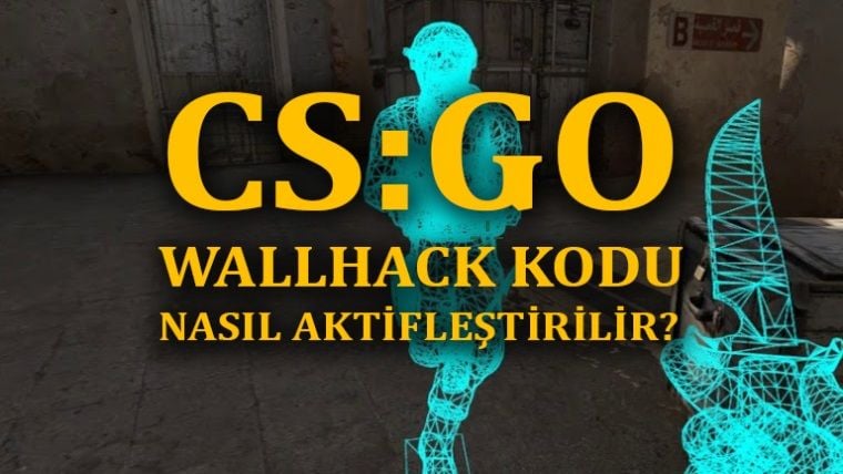 CSGO Wall hack kodu ve işinize yarayacak 6 hile