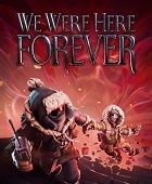 We Were Here Forever inceleme