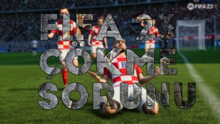 FIFA 23 PC'de çakılma ya da açılmama sorunu çözümü