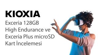 Kioxia Exceria 128GB High Endurance ve Exceria Plus microSD Kart İncelemesi