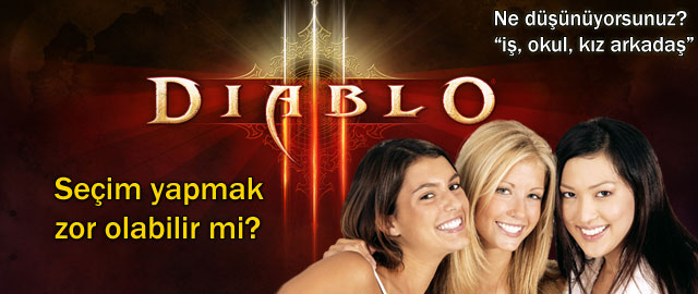 Kızlar mı, iş mi, okul mu, yoksa Diablo 3 mü?