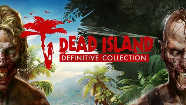 Dead Island: Definitive Collection, PS4,Xbox One ve PC'ye geliyor