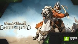 Mount & Blade II: Bannerlord, GeForce Now sistemine eklendi