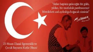 23 Nisan Ulusal Egemenlik ve Çocuk Bayramımız Kutlu Olsun!