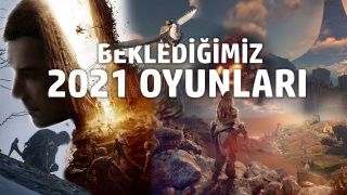 2021'de sabırsızlıkla beklediğimiz 12 oyun