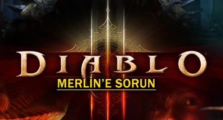 Merlin'e Sorun #27 (Diablo 3'e fena kapıldık!)