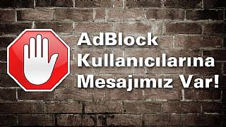 Neden AdBlock'u engelliyoruz?