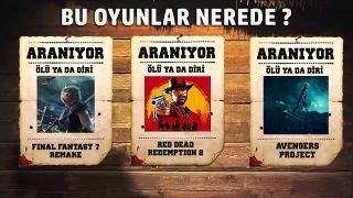 Uzun süredir haber alamadığımız oyunlar