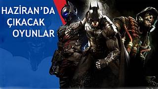 Haziran ayında çıkacak oyunlar!