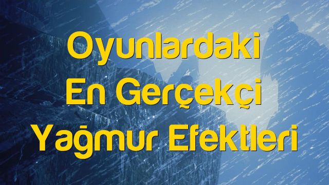 Oyunlardaki En Gerçekçi Yağmur Efektleri