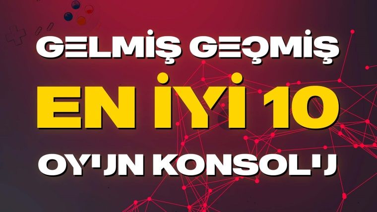 Gelmiş Geçmiş En İyi 10 Oyun Konsolu