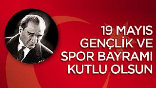 19 Mayıs Atatürk'ü Anma Gençlik ve Spor Bayramı Kutlu Olsun!