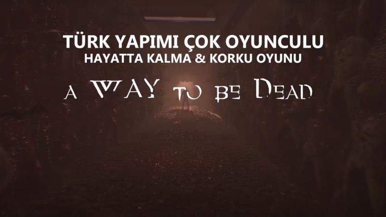 A Way To Be Dead, Türk yapımı hayatta kalma korku oyunu